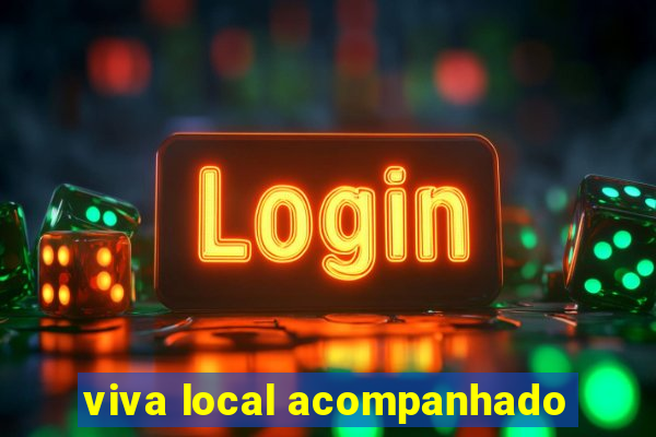 viva local acompanhado